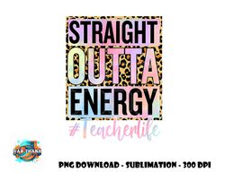 paraprofessional straight outta energy teacher life gifts png, digital download copy