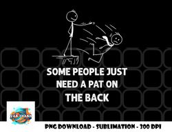 pat on the back some people just need apat on the back funny png, digital download copy