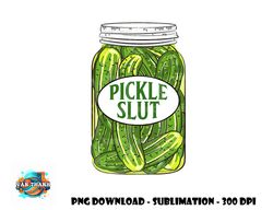 pickle slut a girl who loves pickles canning food quote png, digital download copy