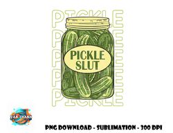 pickle slut funny pickle slut who loves pickles apaprel png, digital download copy