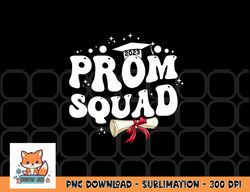 prom squad 2023 funny graduate prom class of 2023 png, digital download copy