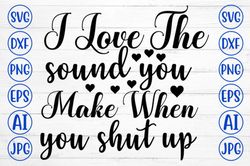 i love the sound you make when you shut