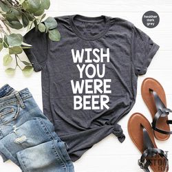 drinking beer shirt, drink beer shirt, funny beer tshirt, wish you were beer, drinking party shirt, beer lover tshirt, b