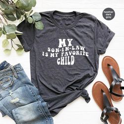 favorite son in law shirt, fathers day gift, sarcastic family graphic tees, my son in law is my favorite child, gift for