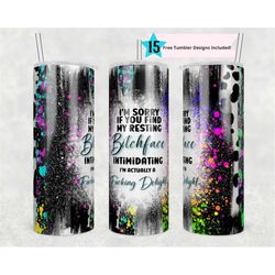 20oz Skinny Tumbler I'm Sorry If You Find My Face Intimidating Sublimation Design Templates,Straight PNG Digital Downloa