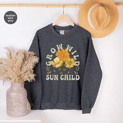 hippie grow wild sun child sweatshirt, retro cottagecore wild flowers graphic hoodies, boho vintage inspirational crewne