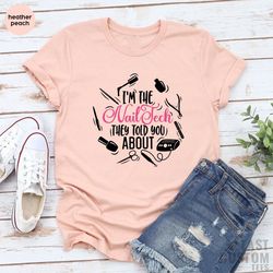 i am the nail tech they told you about shirt, nail hustler t-shirt, funny nail shirt, nail artist, nail shirt, nail salo