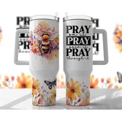 bee 40oz tumbler wrap -  pray on it, pray over it religious