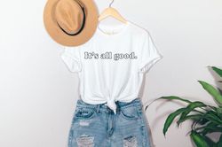 its all good, t shirt, graphic tee, funny women