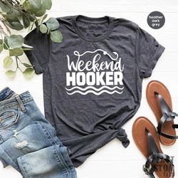 weekend hooker shirt, fishing tshirt, family trip shirt, fisherman t shirt, funny fishing shirt, fishing gifts, fisherme