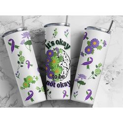 it's okay to be not okay 20 oz skinny tumbler sublimation