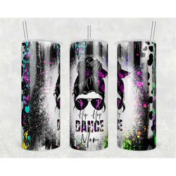 20oz skinny tumbler hip hop dance mom design