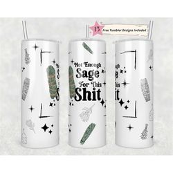 20oz skinny tumbler not enough sage for this shit