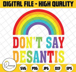 don't say desantis rainbow svg, florida say gay svg, equal rights, lgbtq pride png, gay pride svg, trans rights png, dig