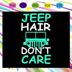 jeep hair don't care,jeep life, jeep shirt, jeep lover, gift for family, jeep svg, jeep family, black jeep, funny jeep,t