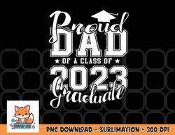 proud dad of 2023 graduate father senior 23 graduation gift png, digital download copy