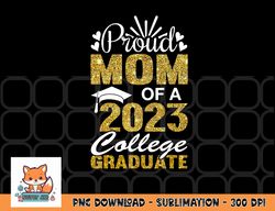 proud mom of a 2023 college graduate fun graduation png, digital download copy