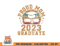 proud mom of a 2023 graduate mother senior graduation gift png, digital download copy