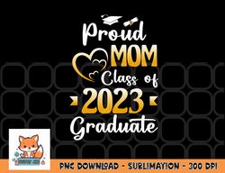 proud mom of a class of 2023 graduate senior graduation png, digital download copy