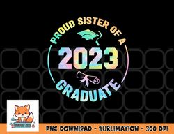 proud sister of a class of 2023 graduate senior graduation png, digital download copy