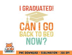 retro graduation shirt can i go back to bed now college gift png, digital download copy