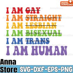 i am human svg, rainbow lgbtq gay pride svg,lgbt day svg,lesbian svg , gay svg, bisexual svg, transgender svg, queer svg