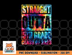 straight outta 5th grade class of 2023 graduation gift png, digital download copy