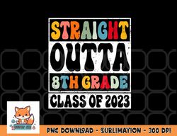straight outta 8th grade class of 2023 senior graduation png, digital download copy