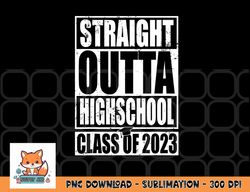 straight outta high school class of 2023 graduation gift png, digital download copy