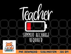 teacher summer recharge required last day school women funny png, digital download copy