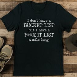 i don't have a bucket list tee
