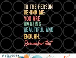 to the person behind me you matter self love mental health png, digital download copy