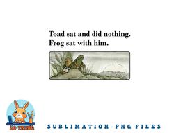 toad sat and did nothing frog sat with him apparel png, digital download copy