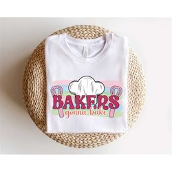 Bakers Gonna Bake Shirt, Baking Shirt, Sweet Baker Shirt, Cookie Shirt, Baking Shirt, Gift for Baker, Baking Gifts, Baki