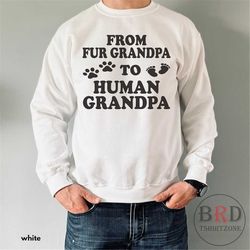 grandpa pregnancy announce, grandpa sweatshirt, gift for grandpa, new grandpa gift, grandpa to be, from fur grandpa to h