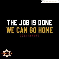 denver the job is done we can go home now svg cricut file