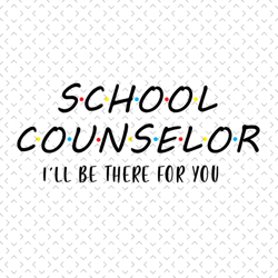 school counselor ill be there for you svg, back to school svg, school counselor svg, school svg, teacher quote