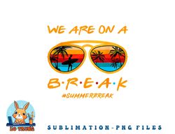 we are on a break teacher summer sunglasses hello summer png, digital download copy