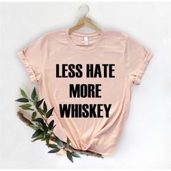 less hate more whiskey, funny bartender, alcohol lover shirt, barmen gifts, bartending drinking, waitress gift, barman t