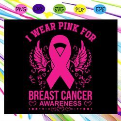 i wear pink for breast cancer awareness, breast cancer awareness, breast cancer, breast cancer svg, cancer awareness, ca