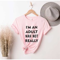 I'm An Adult Nah Not Really, Eighteenth B-Day Gift, Hello Eighteen, Funny 18Th Birthday 18Th Birthday Shirt, 18 T-Shirt,