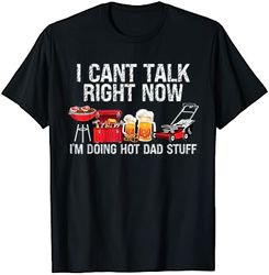 mens can't talk right now i'm doing hot dad stuff lawn mower beer t-shirt