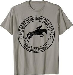 the best dads have daughters who ride horses father's day t-shirt