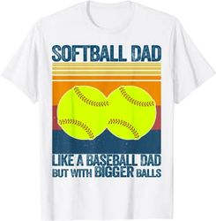 softball dad like a baseball dad but with bigger balls gifts t-shirt
