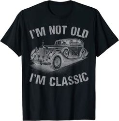 i'm not old i'm classic funny car graphic gift father's day t-shirt