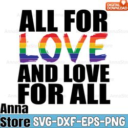 all for love and love for all svg,lgbt day svg,lesbian svg,gay svg,bisexual svg,transgender svg,queer svg,pride svg
