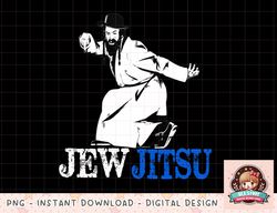 I Know JewJitsu Shirt Rabbi Horah Dance Jiu Jitsu Jewish png, instant download, digital print (2) copy