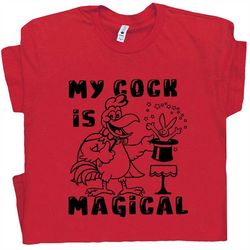 magical cock offensive t shirts cool t shirt rude novelty shirt inappropriate adult humor pun graphic vintage tshirt wit