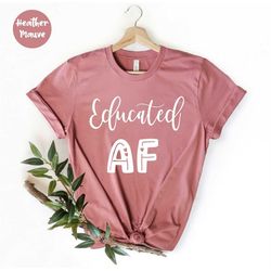 Educated AF, College Graduation Shirt, Best Friend Gift, College Grad, Funny Graduation Shirt, Grad Gift For Friend, Gra