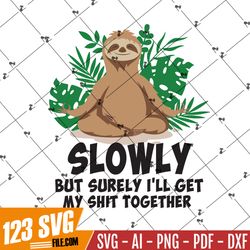 sloth slowly but surely i'll get my shit together svg png eps dxf cricut cameo file